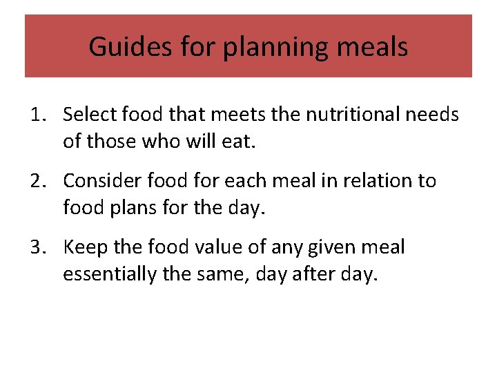 Guides for planning meals 1. Select food that meets the nutritional needs of those