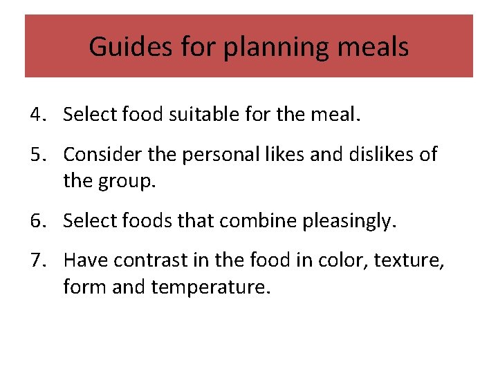Guides for planning meals 4. Select food suitable for the meal. 5. Consider the