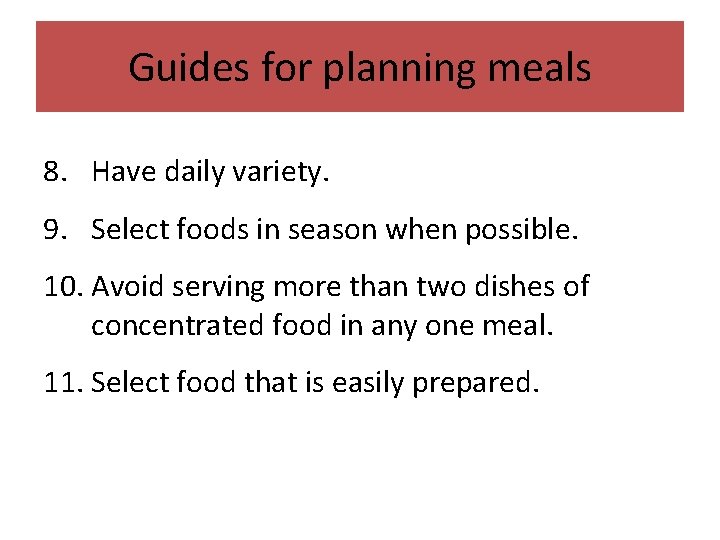 Guides for planning meals 8. Have daily variety. 9. Select foods in season when
