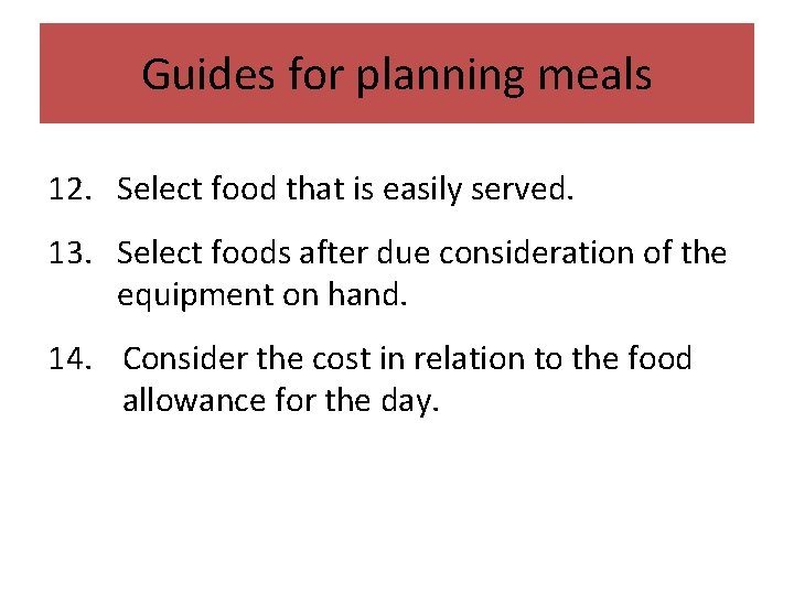 Guides for planning meals 12. Select food that is easily served. 13. Select foods