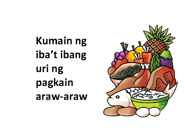 Kumain ng iba’t ibang uri ng pagkain araw-araw 