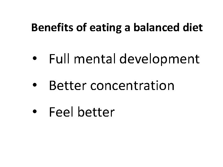 Benefits of eating a balanced diet • Full mental development • Better concentration •