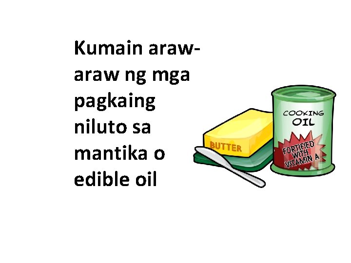 Kumain araw ng mga pagkaing niluto sa mantika o edible oil 