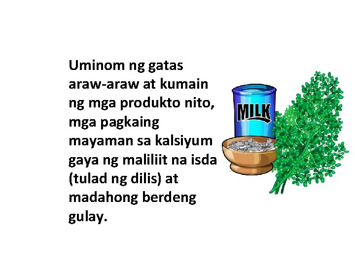 Uminom ng gatas araw-araw at kumain ng mga produkto nito, mga pagkaing mayaman sa