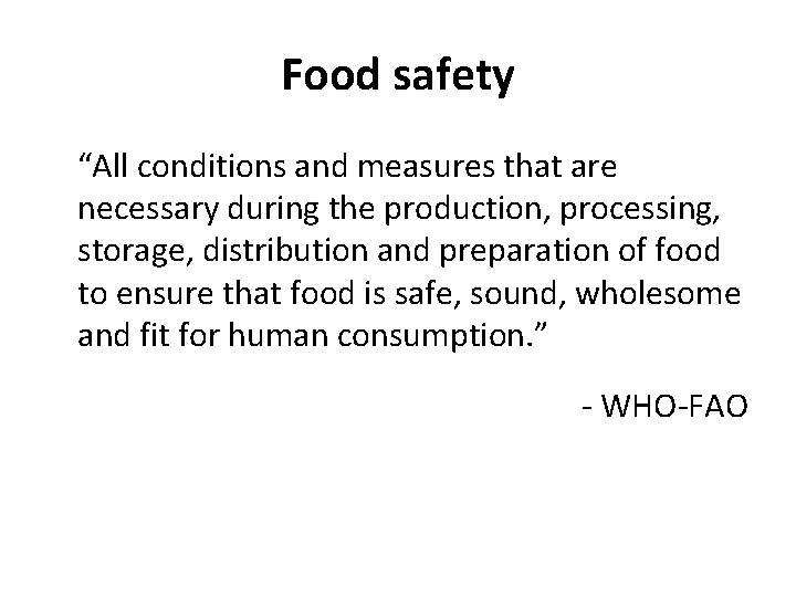 Food safety “All conditions and measures that are necessary during the production, processing, storage,