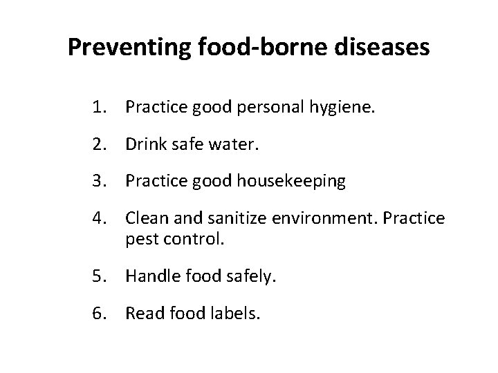 Preventing food-borne diseases 1. Practice good personal hygiene. 2. Drink safe water. 3. Practice