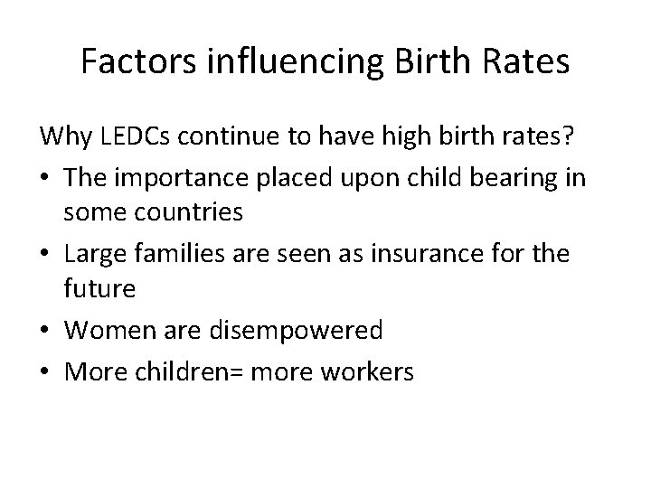 Factors influencing Birth Rates Why LEDCs continue to have high birth rates? • The