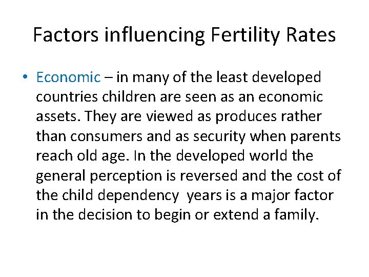 Factors influencing Fertility Rates • Economic – in many of the least developed countries