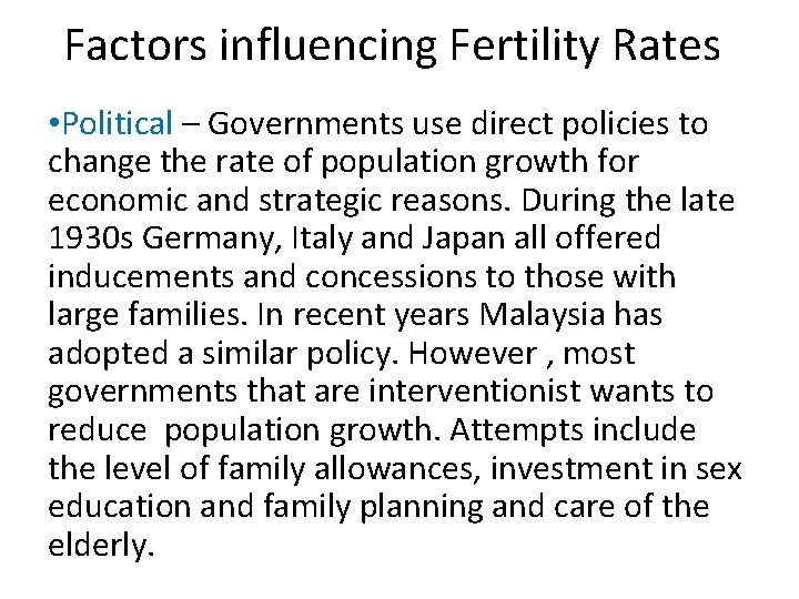 Factors influencing Fertility Rates • Political – Governments use direct policies to change the