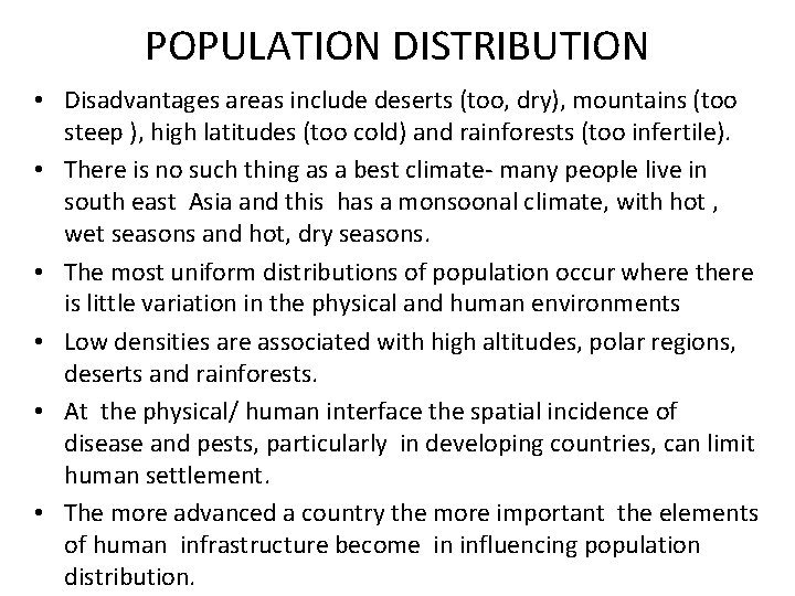 POPULATION DISTRIBUTION • Disadvantages areas include deserts (too, dry), mountains (too steep ), high