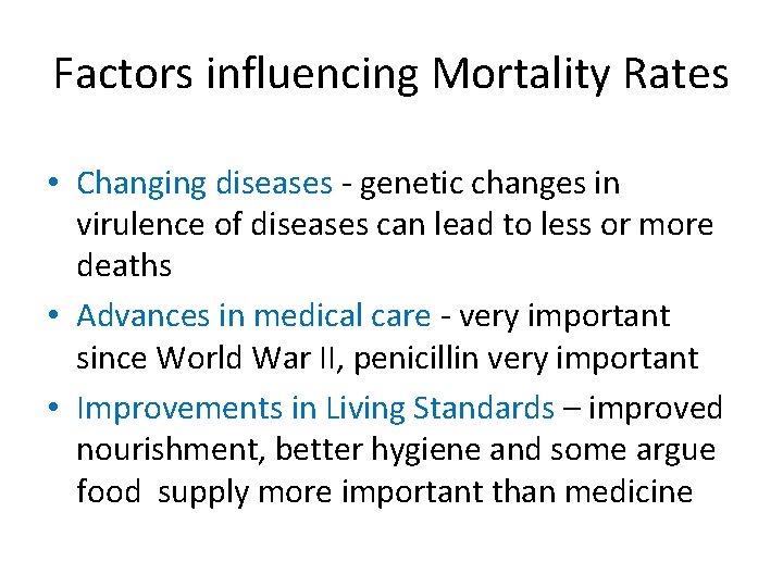 Factors influencing Mortality Rates • Changing diseases - genetic changes in virulence of diseases