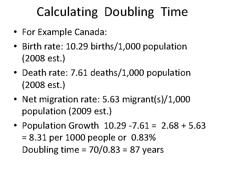 Calculating Doubling Time • For Example Canada: • Birth rate: 10. 29 births/1, 000