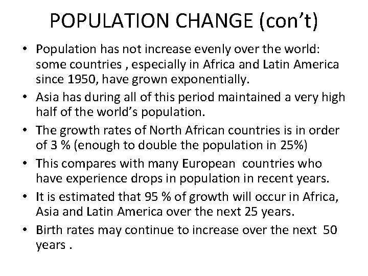 POPULATION CHANGE (con’t) • Population has not increase evenly over the world: some countries
