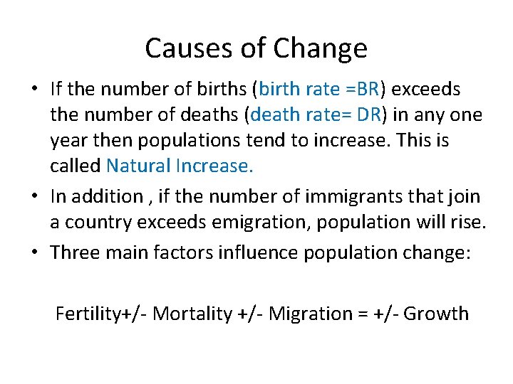 Causes of Change • If the number of births (birth rate =BR) exceeds the