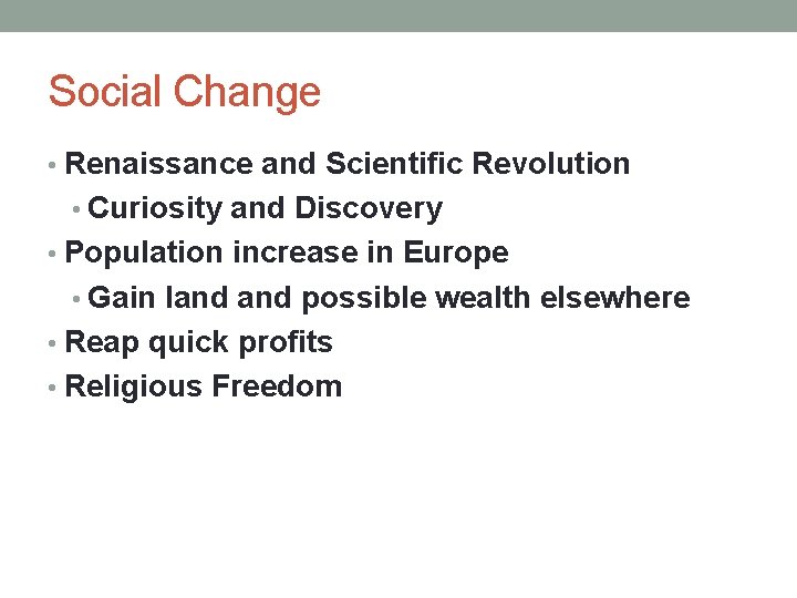Social Change • Renaissance and Scientific Revolution • Curiosity and Discovery • Population increase