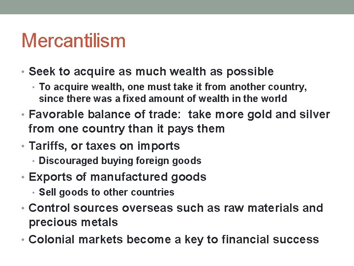 Mercantilism • Seek to acquire as much wealth as possible • To acquire wealth,