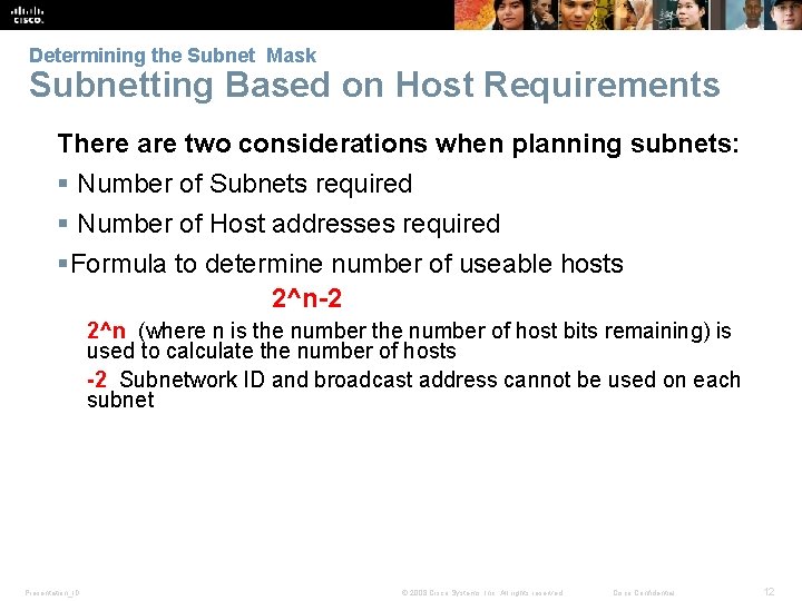 Determining the Subnet Mask Subnetting Based on Host Requirements There are two considerations when