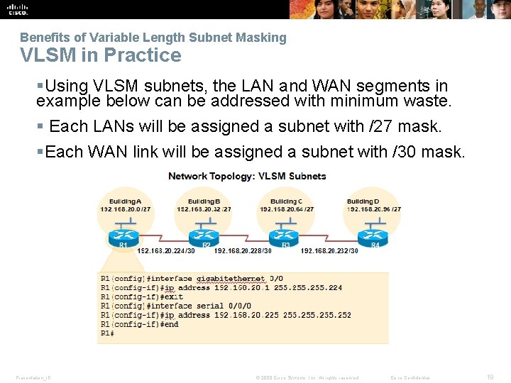 Benefits of Variable Length Subnet Masking VLSM in Practice §Using VLSM subnets, the LAN