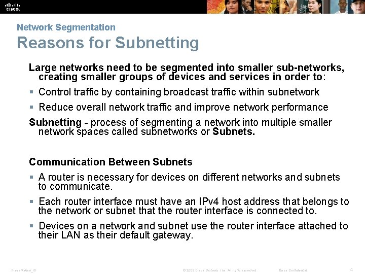 Network Segmentation Reasons for Subnetting Large networks need to be segmented into smaller sub-networks,