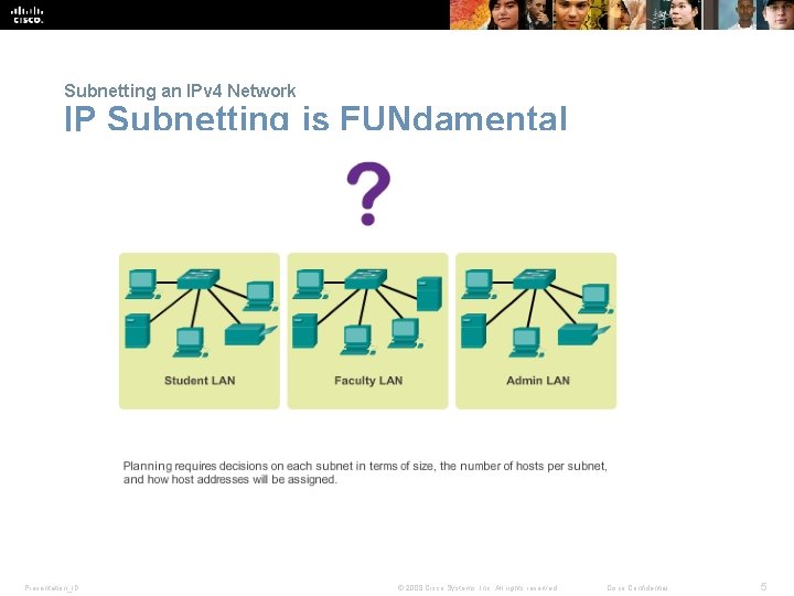 Subnetting an IPv 4 Network IP Subnetting is FUNdamental Presentation_ID © 2008 Cisco Systems,