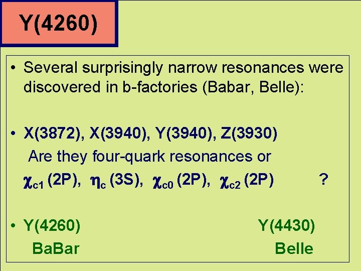 Y(4260) • Several surprisingly narrow resonances were discovered in b-factories (Babar, Belle): • X(3872),