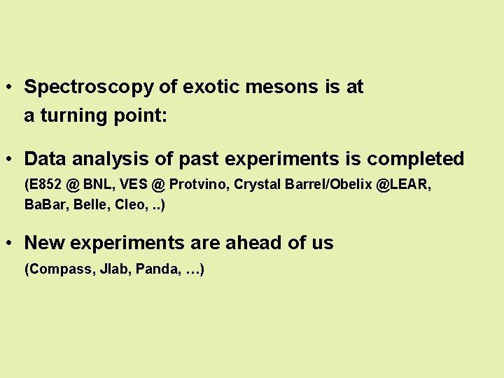  • Spectroscopy of exotic mesons is at a turning point: • Data analysis