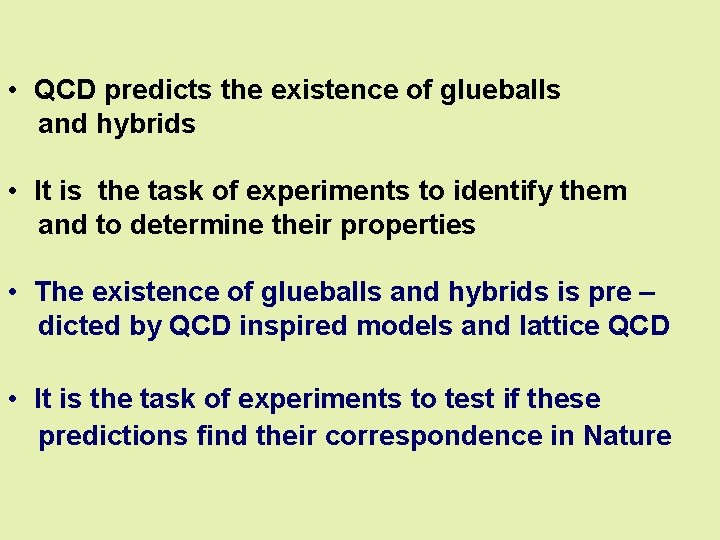  • QCD predicts the existence of glueballs and hybrids • It is the
