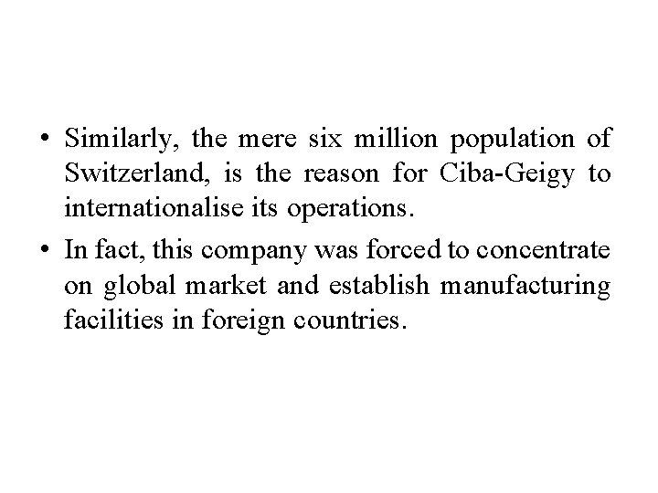  • Similarly, the mere six million population of Switzerland, is the reason for