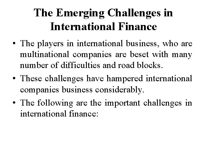 The Emerging Challenges in International Finance • The players in international business, who are
