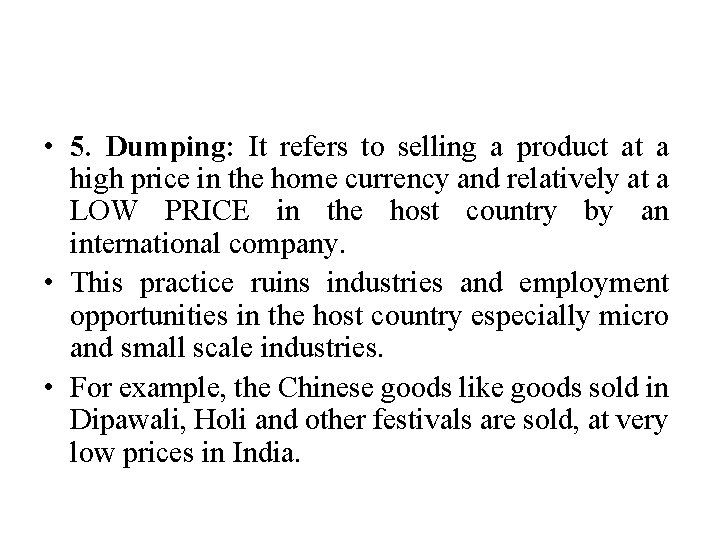  • 5. Dumping: It refers to selling a product at a high price