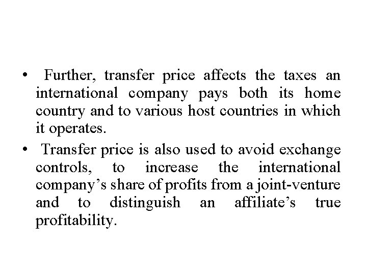  • Further, transfer price affects the taxes an international company pays both its