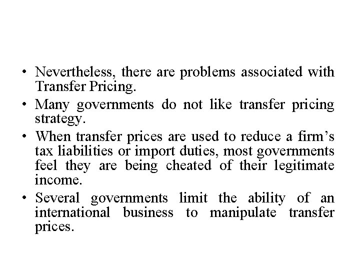  • Nevertheless, there are problems associated with Transfer Pricing. • Many governments do