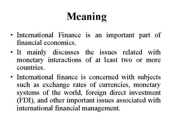 Meaning • International Finance is an important part of financial economics. • It mainly