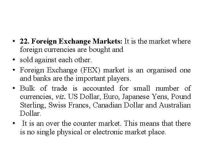  • 22. Foreign Exchange Markets: It is the market where foreign currencies are