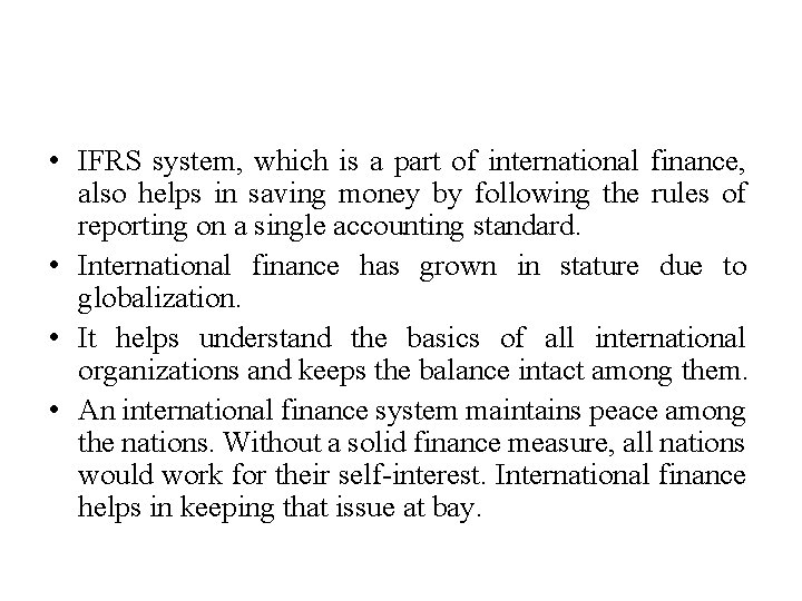  • IFRS system, which is a part of international finance, also helps in