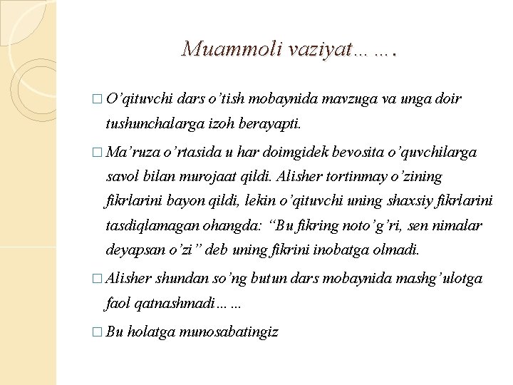 Muammoli vaziyat……. � O’qituvchi dars o’tish mobaynida mavzuga va unga doir tushunchalarga izoh berayapti.