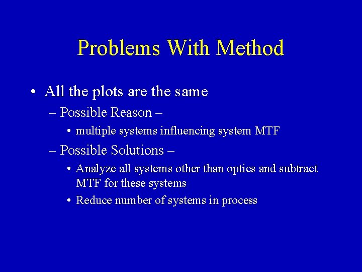 Problems With Method • All the plots are the same – Possible Reason –