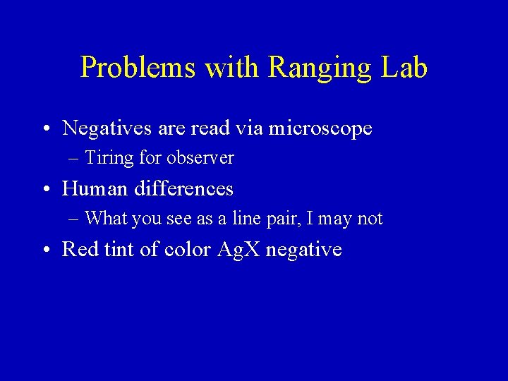 Problems with Ranging Lab • Negatives are read via microscope – Tiring for observer