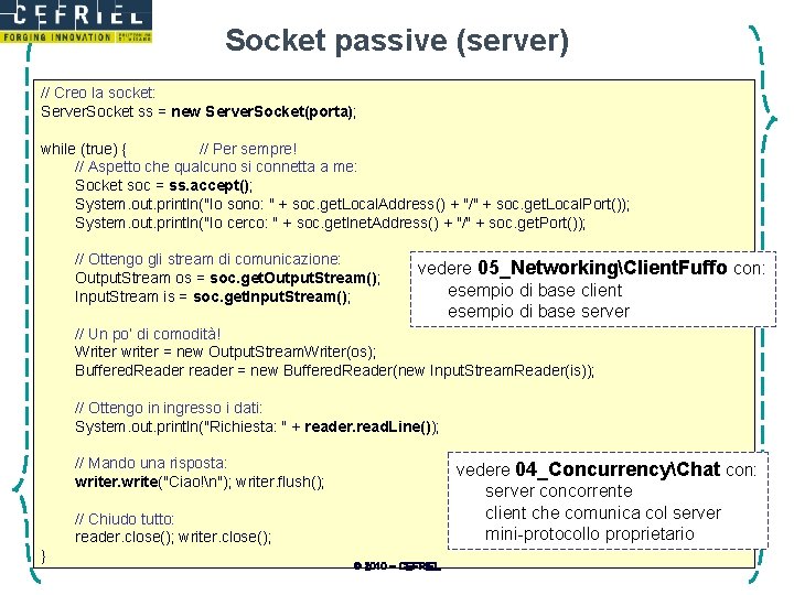 Socket passive (server) // Creo la socket: Server. Socket ss = new Server. Socket(porta);