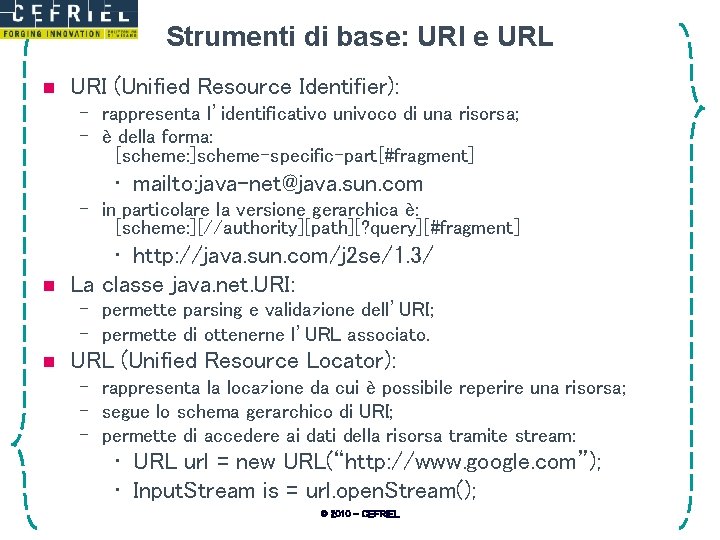 Strumenti di base: URI e URL n URI (Unified Resource Identifier): – rappresenta l’identificativo