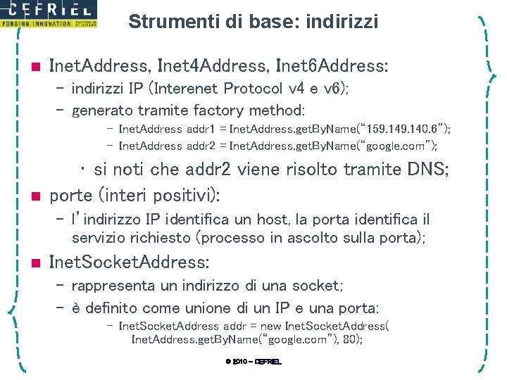 Strumenti di base: indirizzi n Inet. Address, Inet 4 Address, Inet 6 Address: –