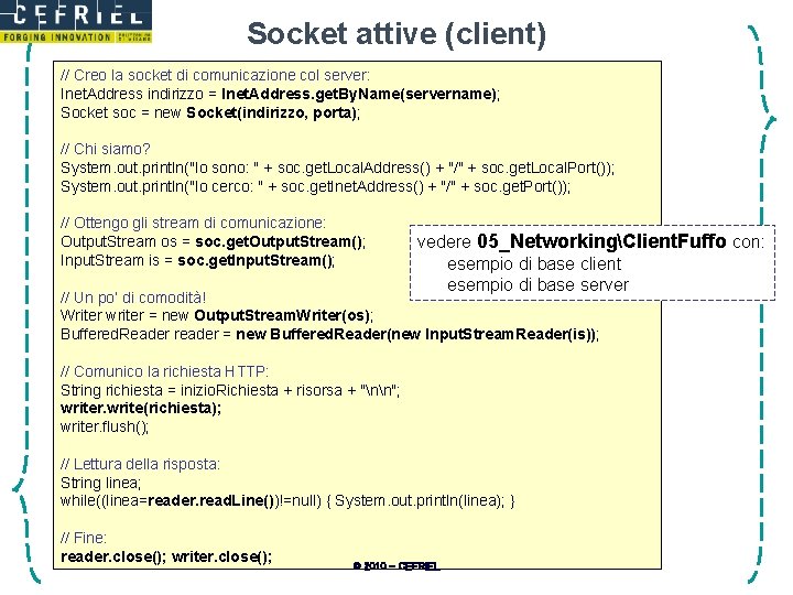 Socket attive (client) // Creo la socket di comunicazione col server: Inet. Address indirizzo