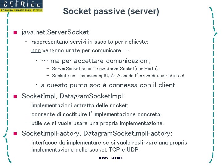 Socket passive (server) n java. net. Server. Socket: – rappresentano servizi in ascolto per