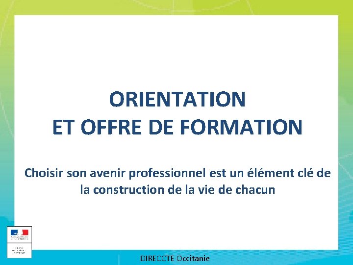 ORIENTATION ET OFFRE DE FORMATION Choisir son avenir professionnel est un élément clé de