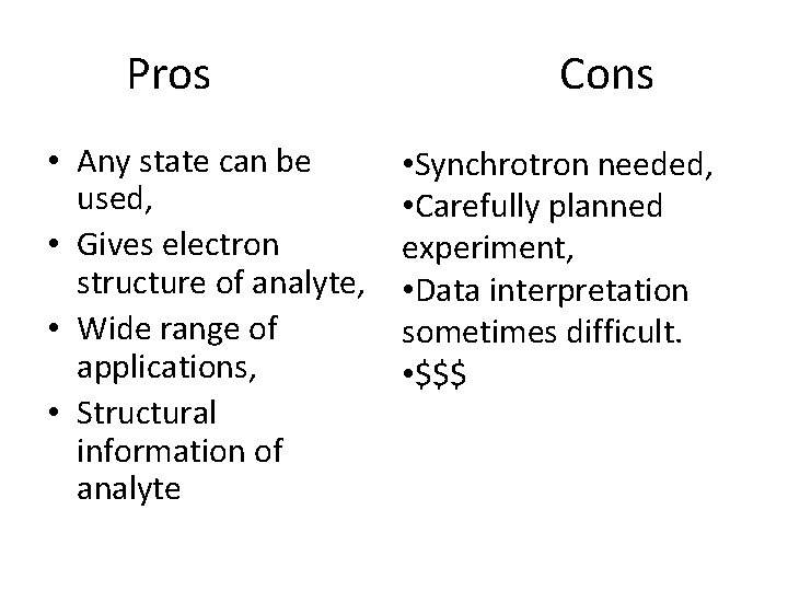 Pros • Any state can be used, • Gives electron structure of analyte, •