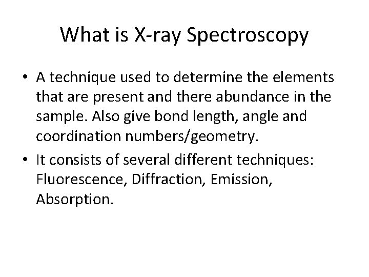 What is X‐ray Spectroscopy • A technique used to determine the elements that are