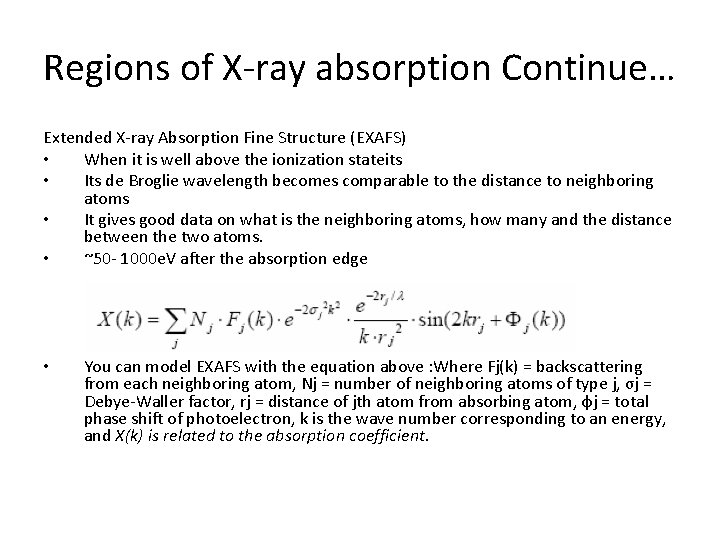 Regions of X‐ray absorption Continue… Extended X‐ray Absorption Fine Structure (EXAFS) • When it
