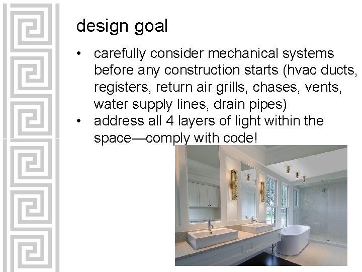 design goal • carefully consider mechanical systems before any construction starts (hvac ducts, registers,