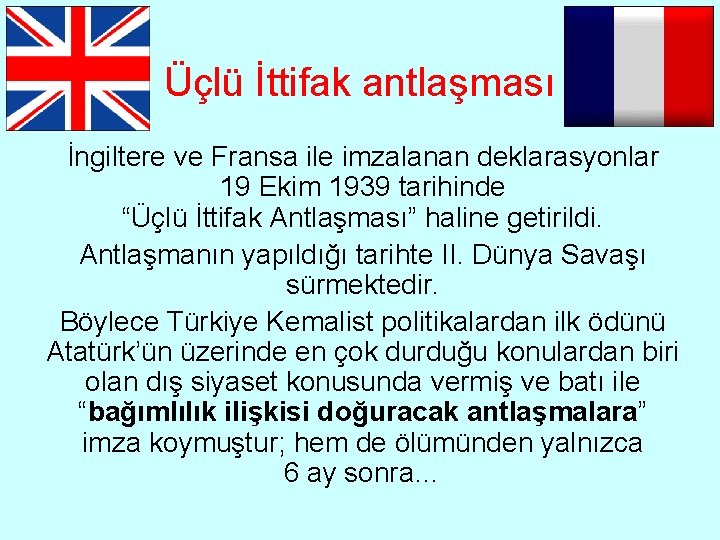 Üçlü İttifak antlaşması İngiltere ve Fransa ile imzalanan deklarasyonlar 19 Ekim 1939 tarihinde “Üçlü