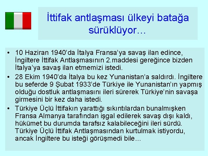 İttifak antlaşması ülkeyi batağa sürüklüyor… • 10 Haziran 1940’da İtalya Fransa’ya savaş ilan edince,